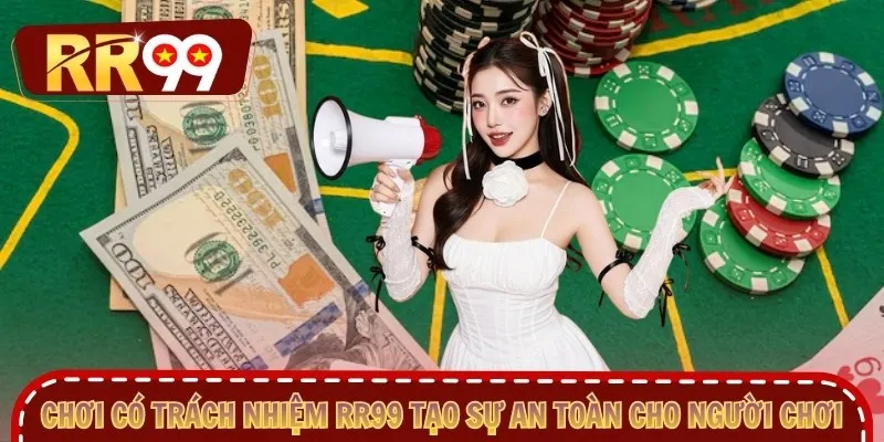 chơi có trách nhiệm RR99 tạo sự an toàn cho người chơi