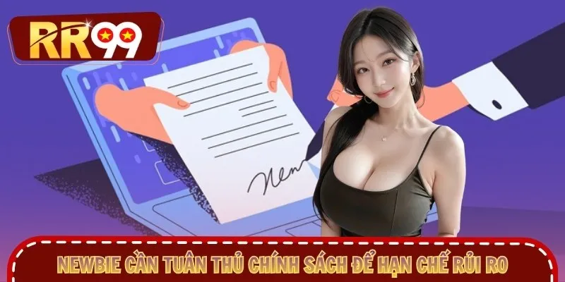 Newbie cần tuân thủ chính sách để hạn chế rủi ro